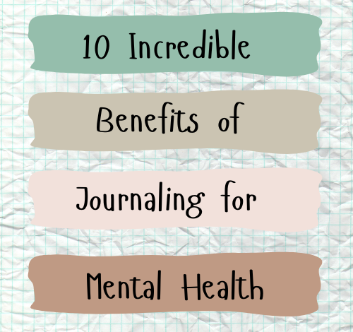 10 Incredible Benefits of Journaling for Mental Health