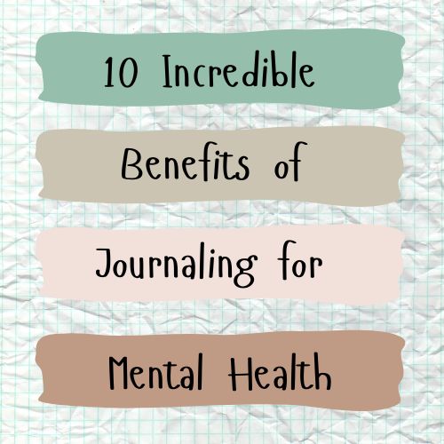 10 Incredible Benefits of Journaling for Mental Health