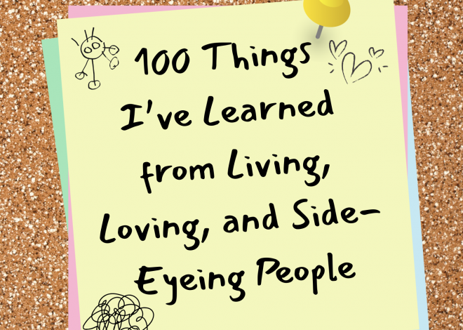100 Things I’ve Learned from Living, Loving, and Side-Eyeing People