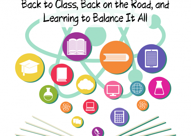 Back to Class, Back on the Road, and Learning to Balance It All