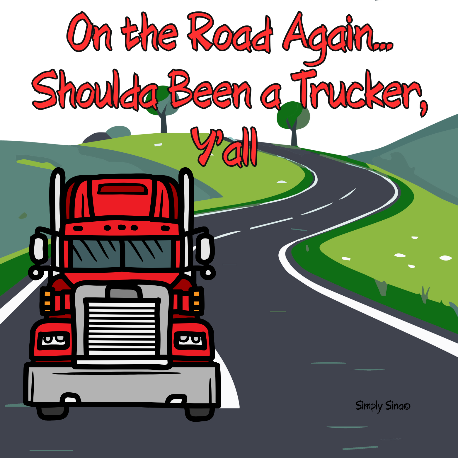 On the Road Again… Shoulda Been a Trucker, Y’all