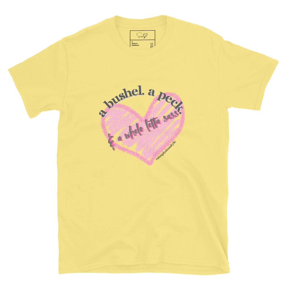 A bushel. a peck. & a whole lotta sass. – Short-Sleeve Unisex T-Shirt by Simply Sina