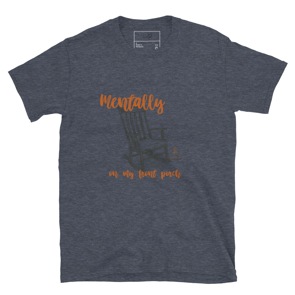 Mentally On My Front Porch – Short-Sleeve Unisex T-Shirt by Simply Sina - Image 13