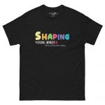 “Shaping Young Minds (and Losing Mine Daily)” by Simply Sina--Unisex classic tee